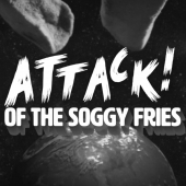 Attack of the Soggy Fries